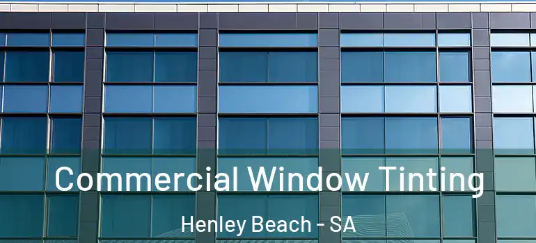 Commercial Window Tinting Henley Beach - SA