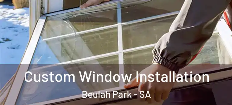 Custom Window Installation Beulah Park - SA