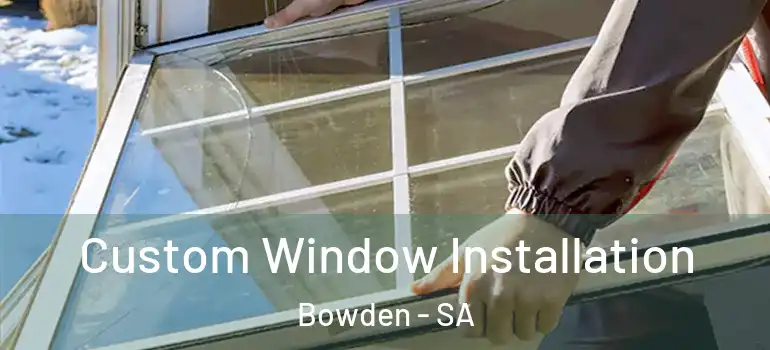 Custom Window Installation Bowden - SA