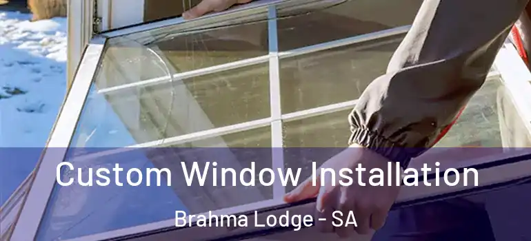 Custom Window Installation Brahma Lodge - SA