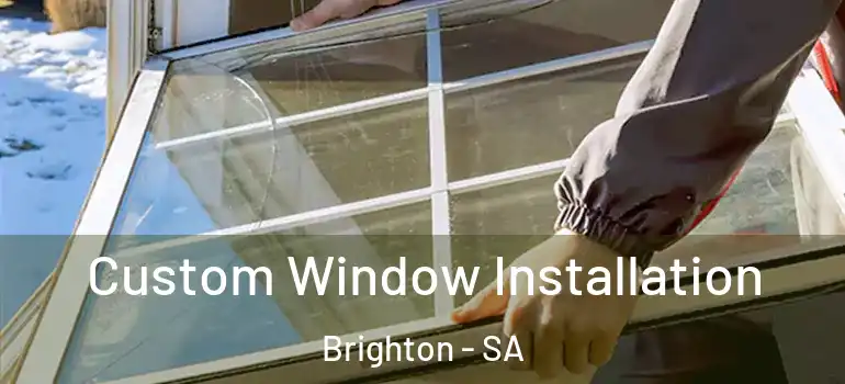 Custom Window Installation Brighton - SA