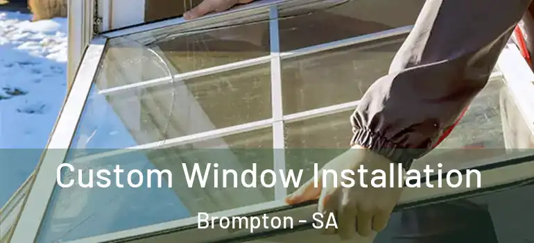 Custom Window Installation Brompton - SA