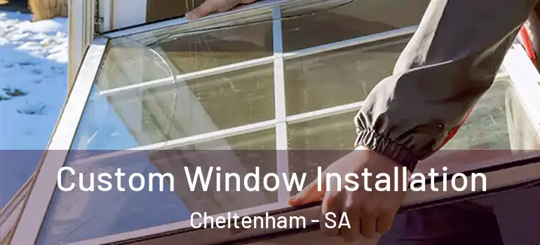Custom Window Installation Cheltenham - SA