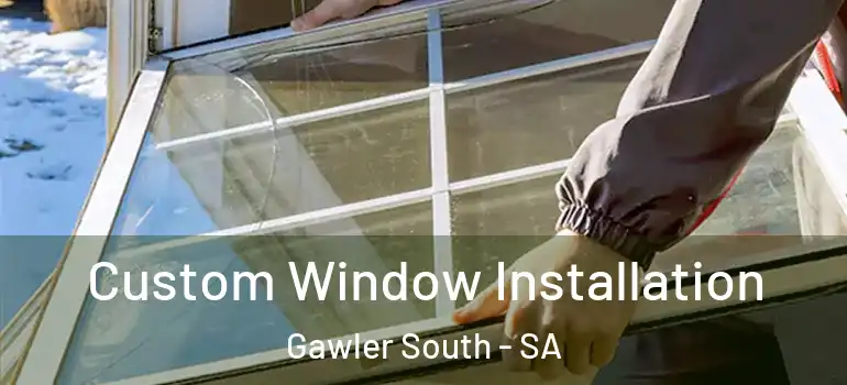 Custom Window Installation Gawler South - SA