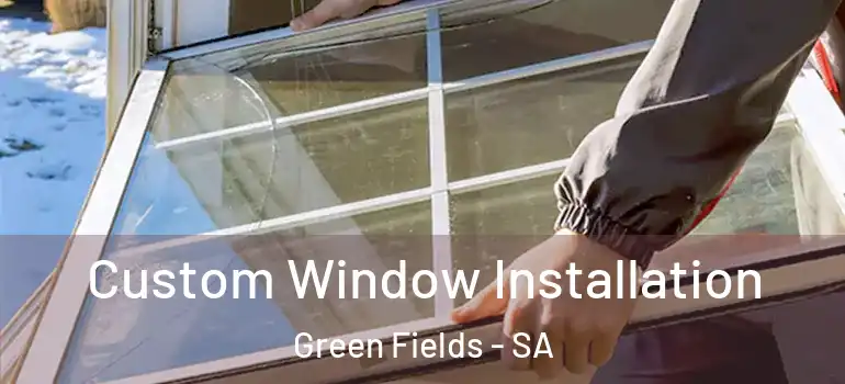 Custom Window Installation Green Fields - SA
