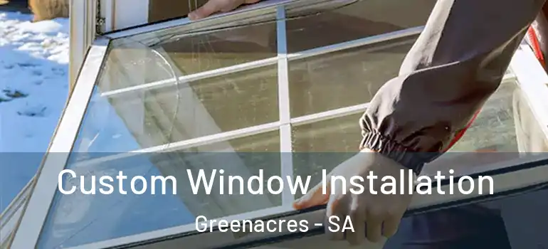 Custom Window Installation Greenacres - SA