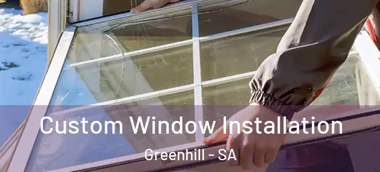 Custom Window Installation Greenhill - SA