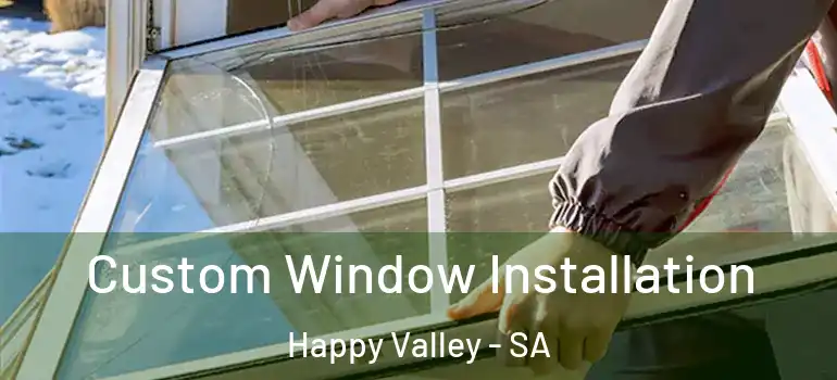 Custom Window Installation Happy Valley - SA