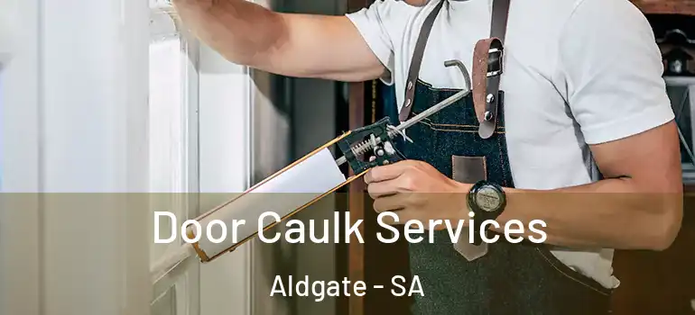 Door Caulk Services Aldgate - SA