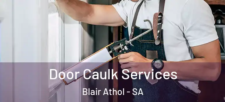 Door Caulk Services Blair Athol - SA
