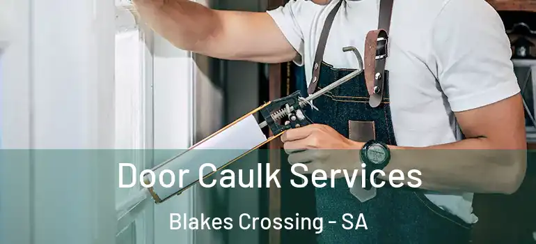 Door Caulk Services Blakes Crossing - SA