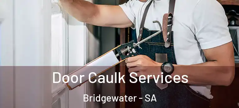 Door Caulk Services Bridgewater - SA