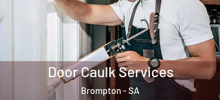 Door Caulk Services Brompton - SA