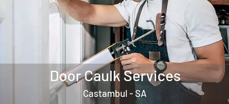 Door Caulk Services Castambul - SA