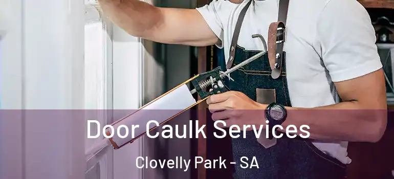 Door Caulk Services Clovelly Park - SA