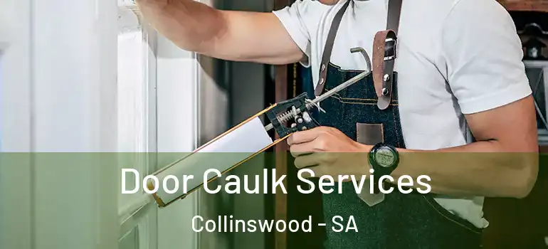 Door Caulk Services Collinswood - SA