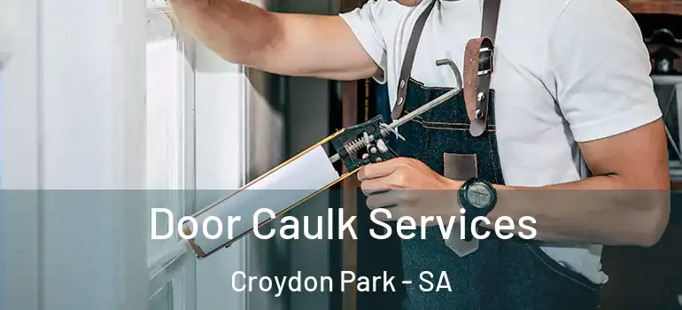 Door Caulk Services Croydon Park - SA