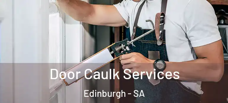 Door Caulk Services Edinburgh - SA