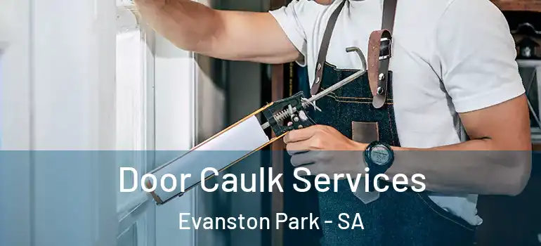 Door Caulk Services Evanston Park - SA