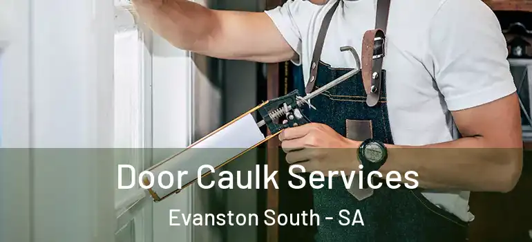 Door Caulk Services Evanston South - SA