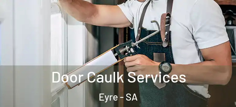 Door Caulk Services Eyre - SA