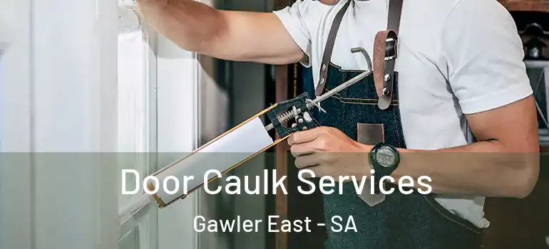 Door Caulk Services Gawler East - SA