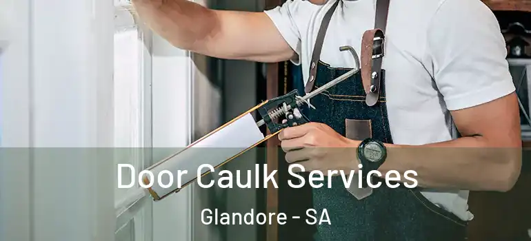 Door Caulk Services Glandore - SA