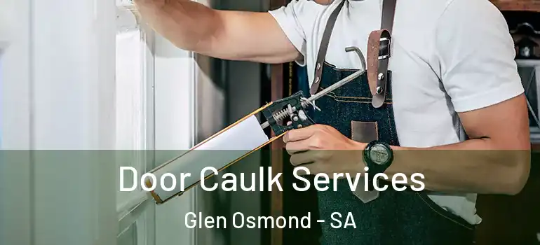 Door Caulk Services Glen Osmond - SA