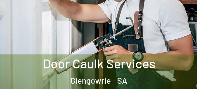 Door Caulk Services Glengowrie - SA