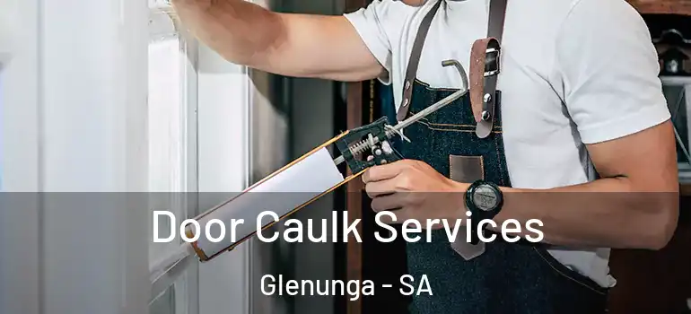 Door Caulk Services Glenunga - SA