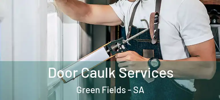Door Caulk Services Green Fields - SA