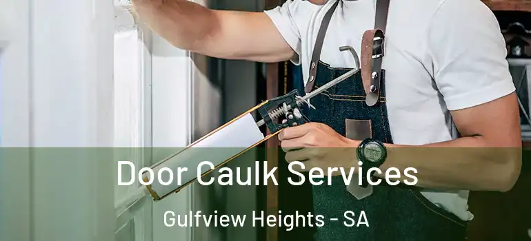 Door Caulk Services Gulfview Heights - SA