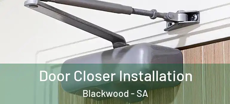 Door Closer Installation Blackwood - SA