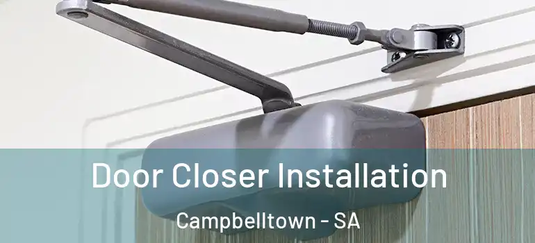 Door Closer Installation Campbelltown - SA