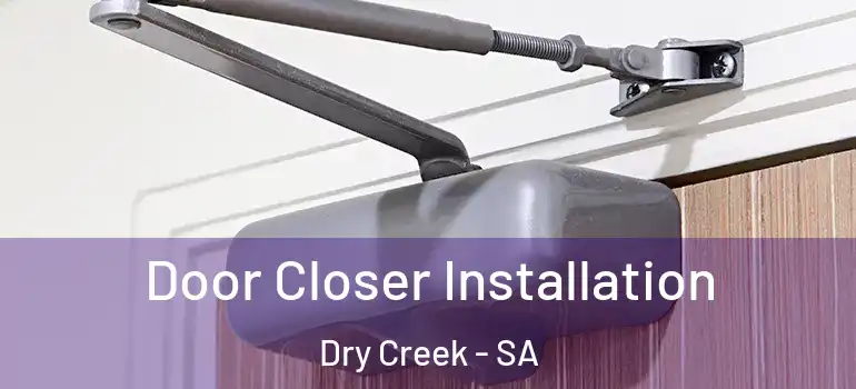 Door Closer Installation Dry Creek - SA