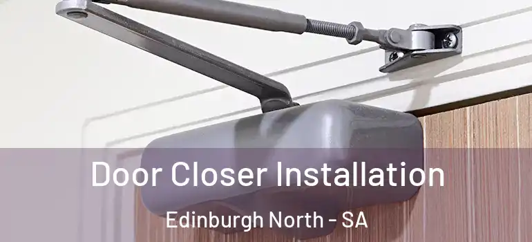 Door Closer Installation Edinburgh North - SA