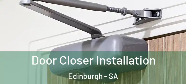 Door Closer Installation Edinburgh - SA