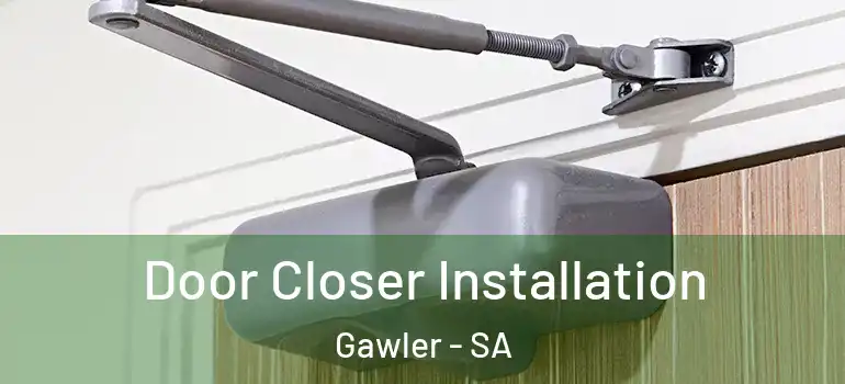 Door Closer Installation Gawler - SA