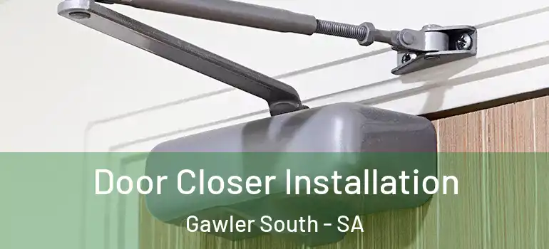 Door Closer Installation Gawler South - SA