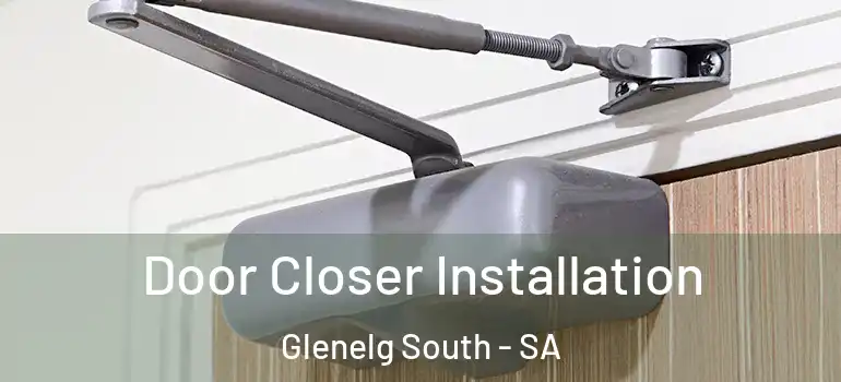 Door Closer Installation Glenelg South - SA