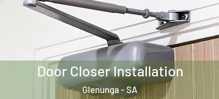 Door Closer Installation Glenunga - SA
