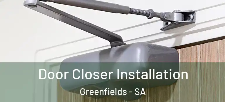 Door Closer Installation Greenfields - SA