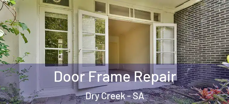 Door Frame Repair Dry Creek - SA