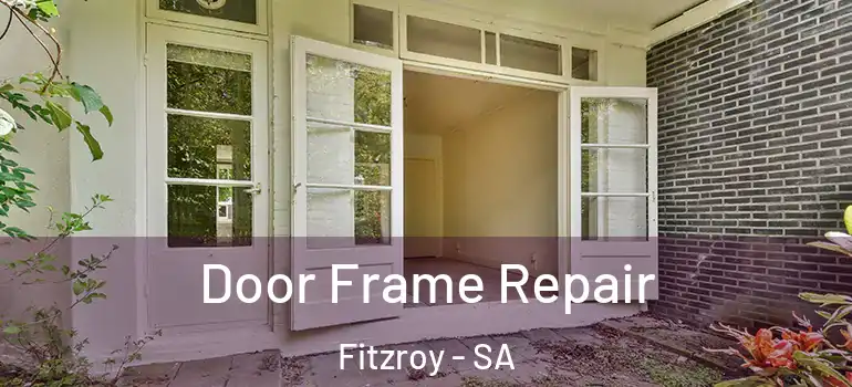 Door Frame Repair Fitzroy - SA