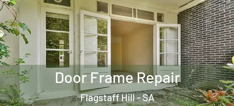 Door Frame Repair Flagstaff Hill - SA