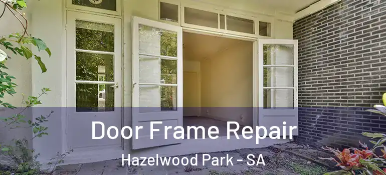 Door Frame Repair Hazelwood Park - SA