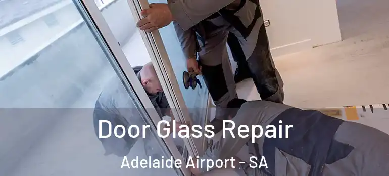 Door Glass Repair Adelaide Airport - SA