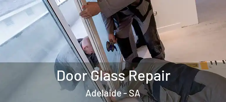 Door Glass Repair Adelaide - SA