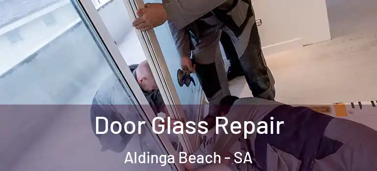 Door Glass Repair Aldinga Beach - SA