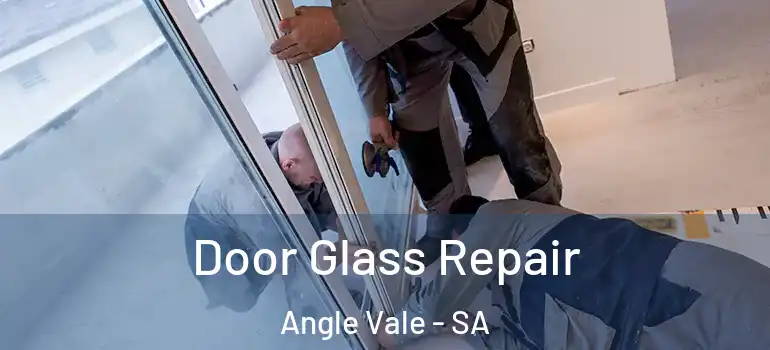 Door Glass Repair Angle Vale - SA